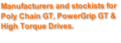 Manufacturers and stockists for  Poly Chain GT, PowerGrip GT & High Torque Drives.